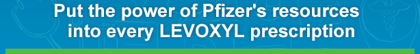 Put the power of Pfizer's resources into every LEVOXYL prescription